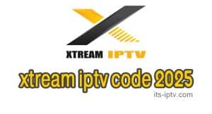 قم بتنزيل Xtream IPTV Activation Code 2025